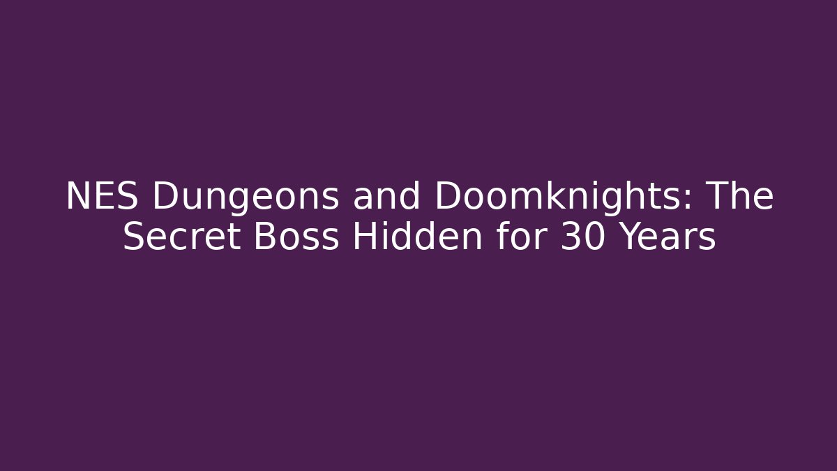 NES Dungeons and Doomknights: The Secret Boss Hidden for 30 Years