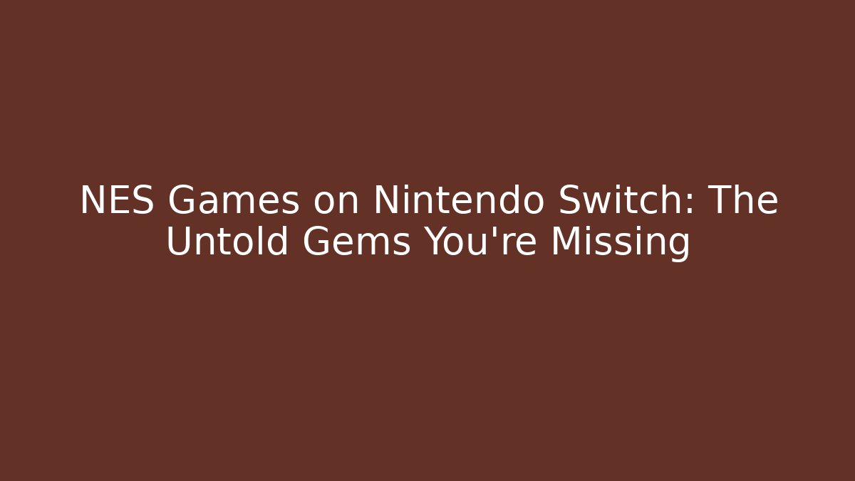 NES Games on Nintendo Switch: The Untold Gems You’re Missing