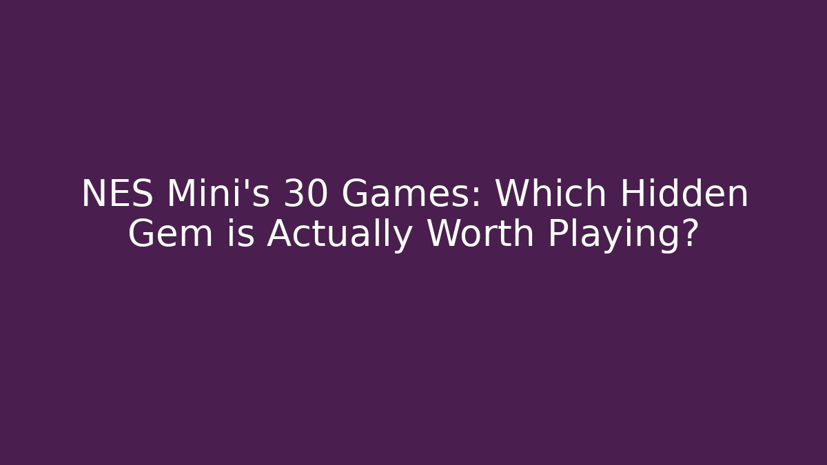 NES Mini's 30 Games: Which Hidden Gem is Actually Worth Playing?