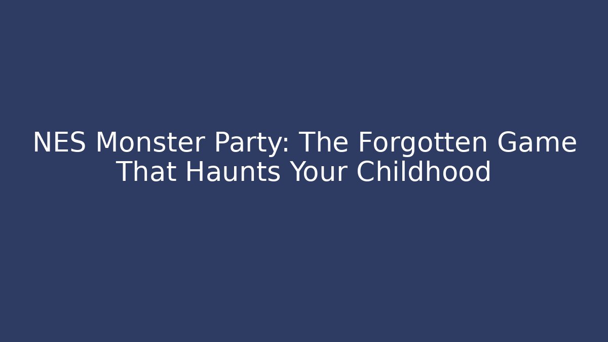 NES Monster Party: The Forgotten Game That Haunts Your Childhood