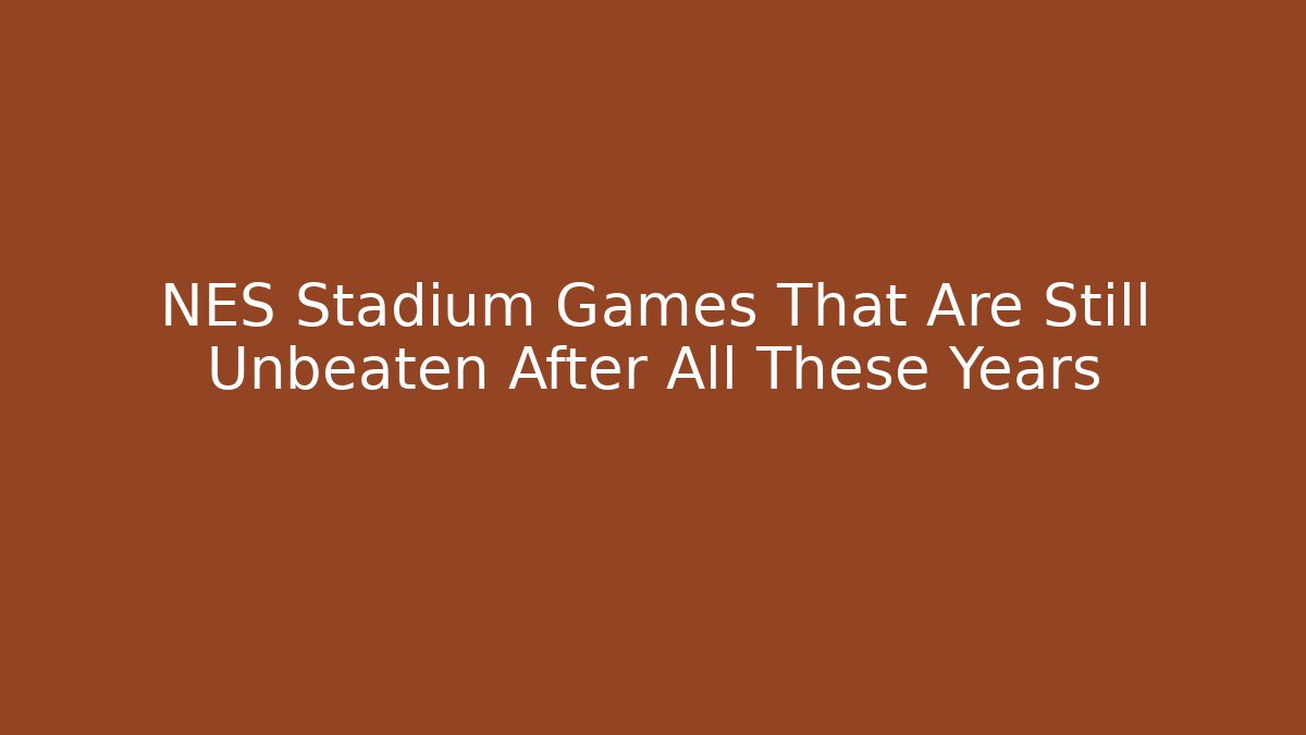 NES Stadium Games That Are Still Unbeaten After All These Years