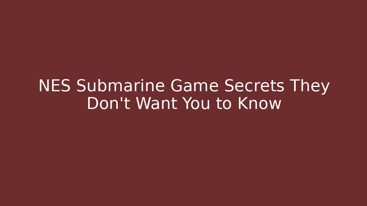 NES Submarine Game Secrets They Don't Want You to Know