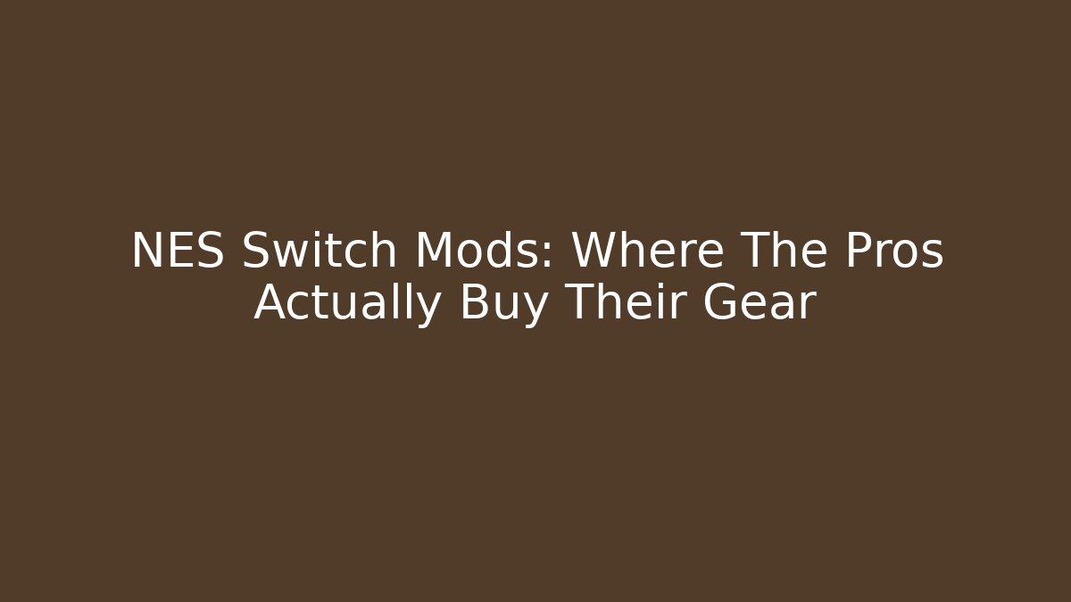 NES Switch Mods: Where The Pros Actually Buy Their Gear