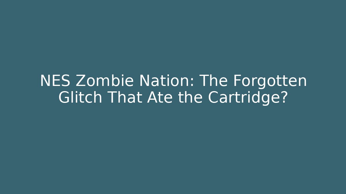 NES Zombie Nation: The Forgotten Glitch That Ate the Cartridge?