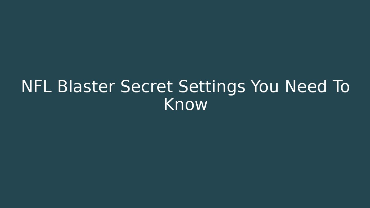 NFL Blaster Secret Settings You Need To Know