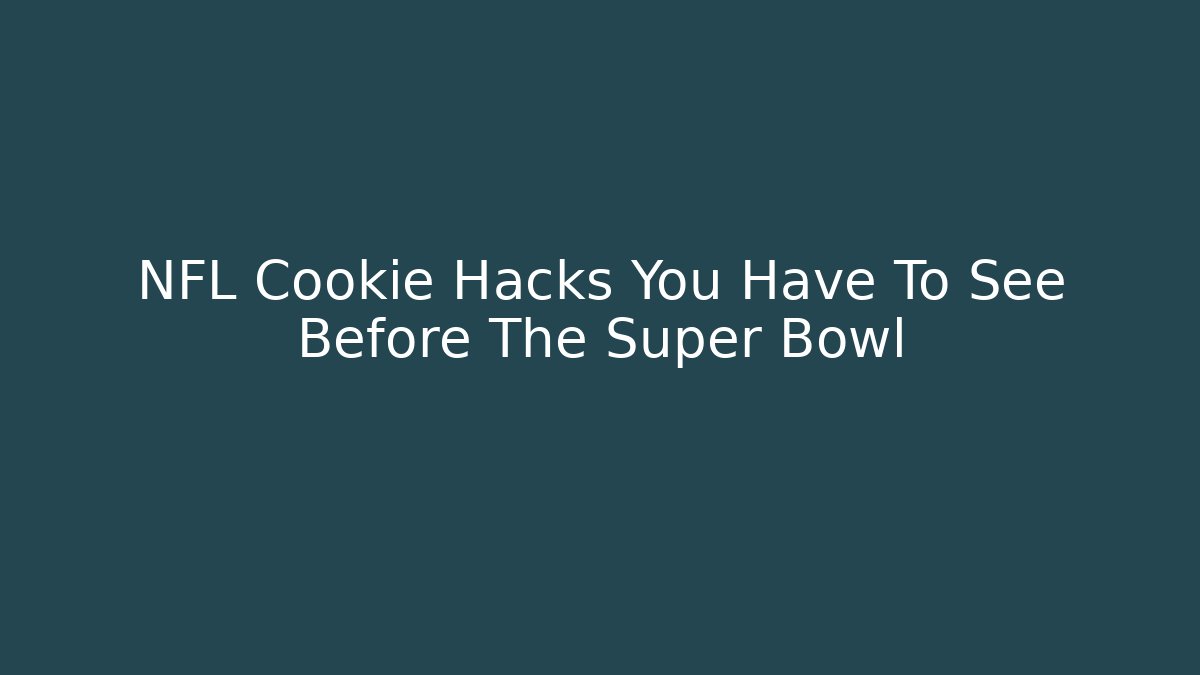 NFL Cookie Hacks You Have To See Before The Super Bowl