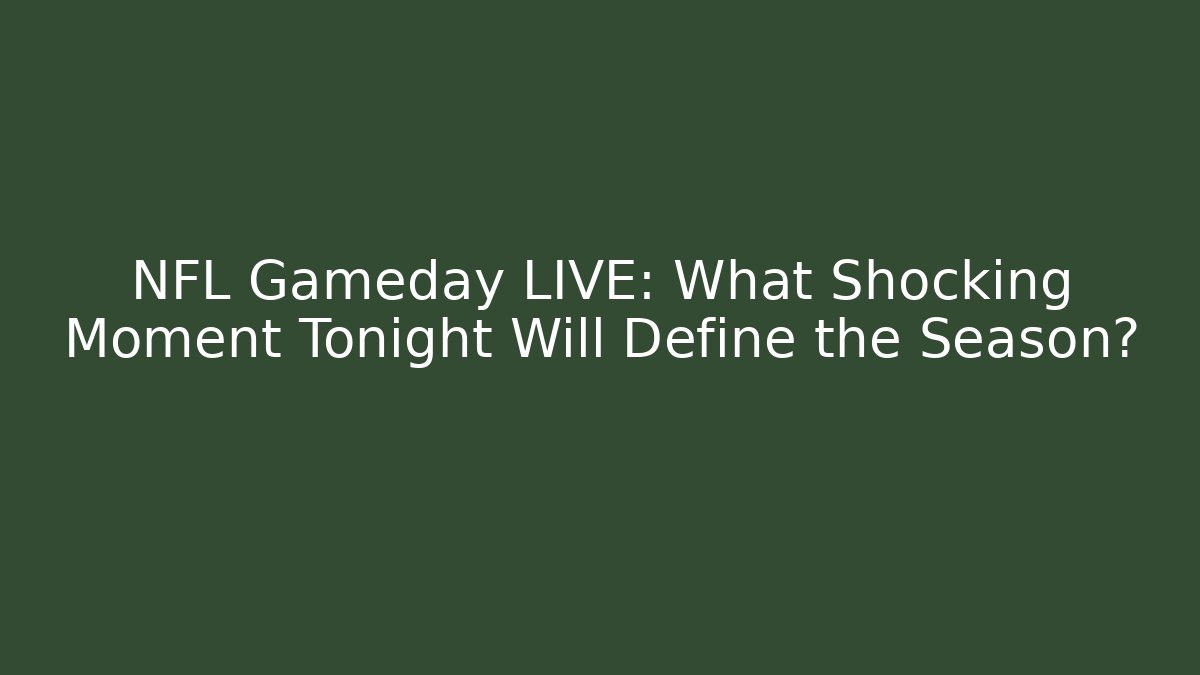 NFL Gameday LIVE: What Shocking Moment Tonight Will Define the Season?