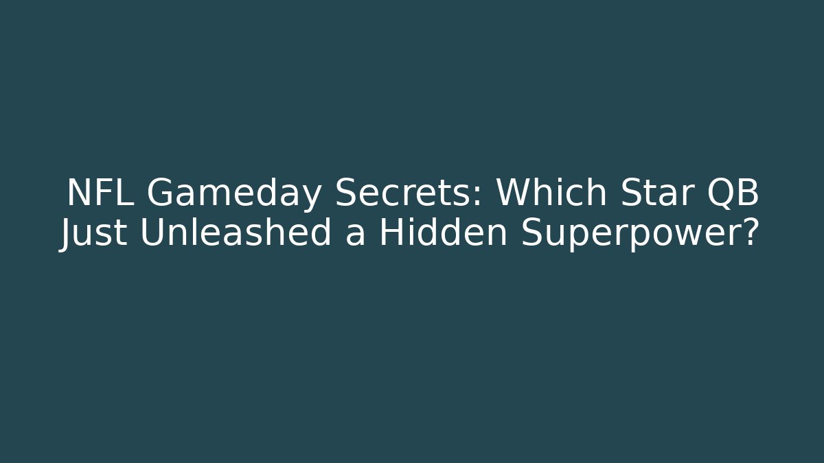 NFL Gameday Secrets: Which Star QB Just Unleashed a Hidden Superpower?