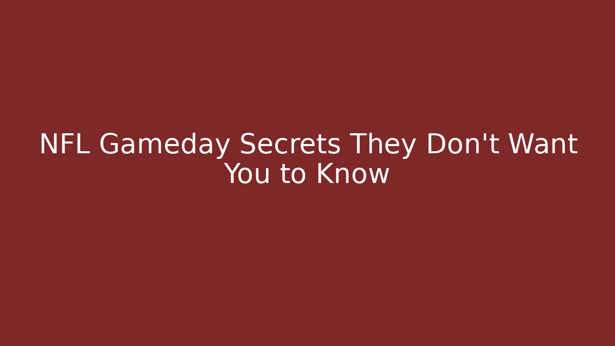 NFL Gameday Secrets They Don't Want You to Know