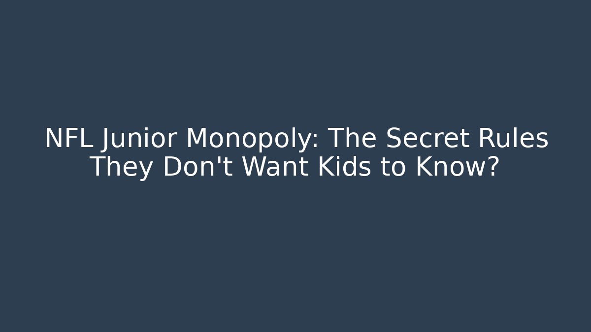 NFL Junior Monopoly: The Secret Rules They Don’t Want Kids to Know?