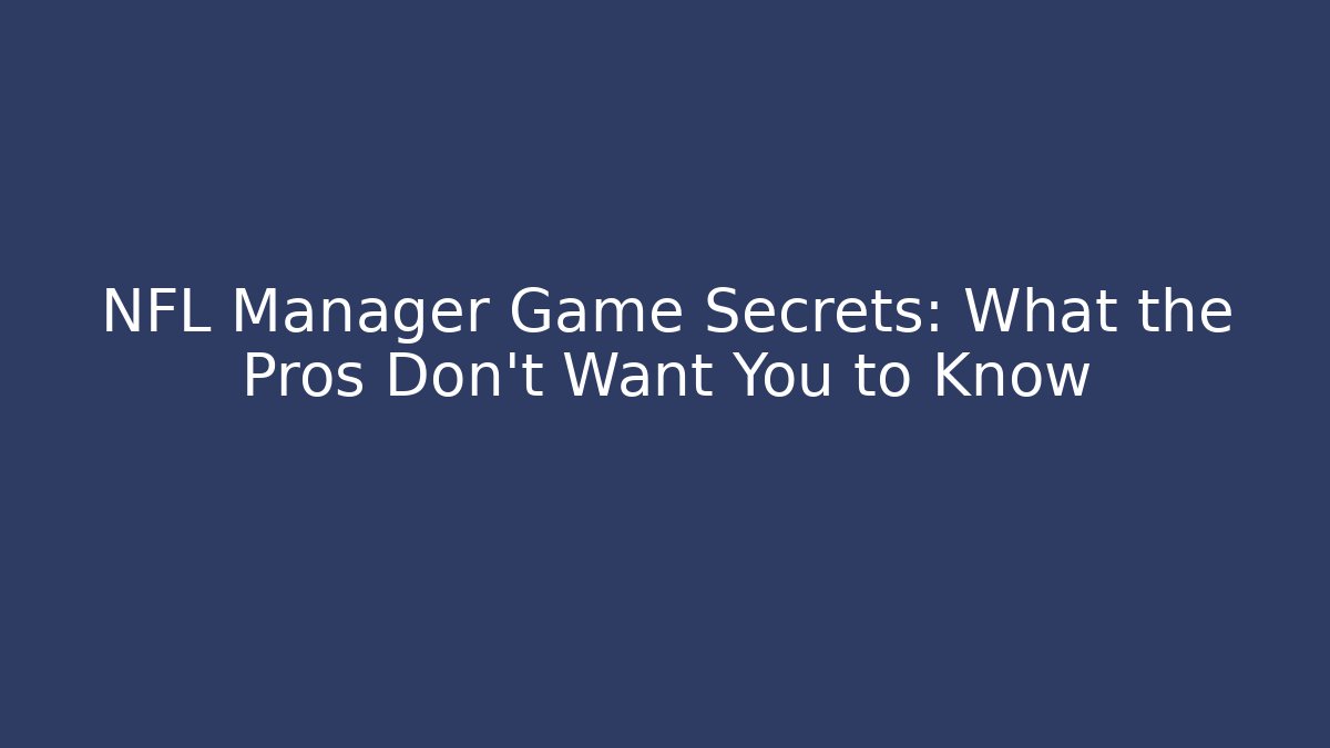 NFL Manager Game Secrets: What the Pros Don’t Want You to Know