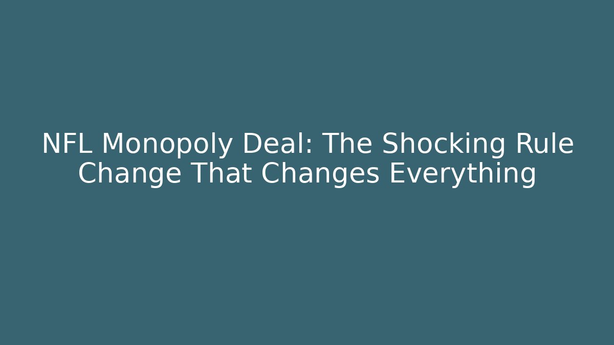 NFL Monopoly Deal: The Shocking Rule Change That Changes Everything
