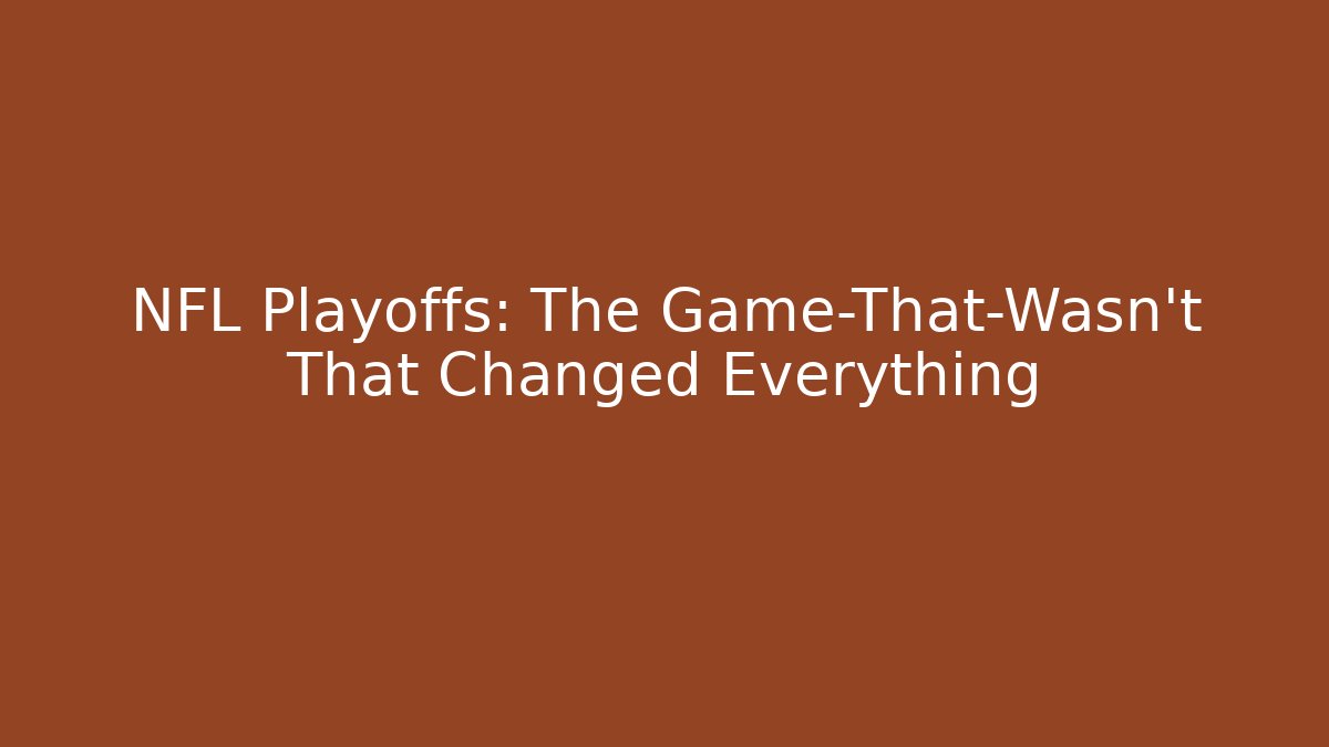NFL Playoffs: The Game-That-Wasn't That Changed Everything