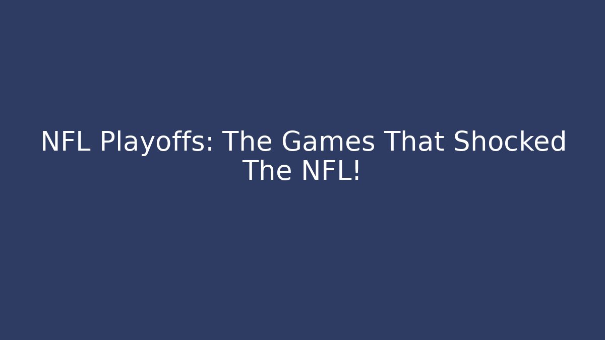 NFL Playoffs: The Games That Shocked The NFL!