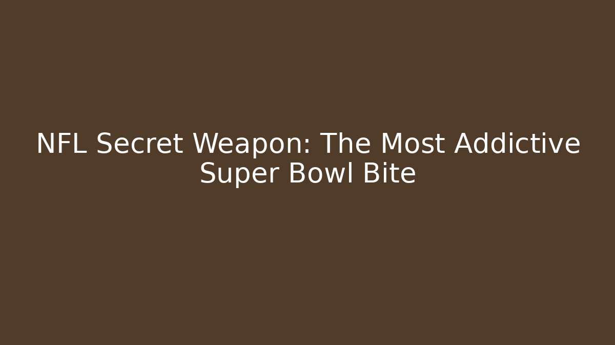 NFL Secret Weapon: The Most Addictive Super Bowl Bite