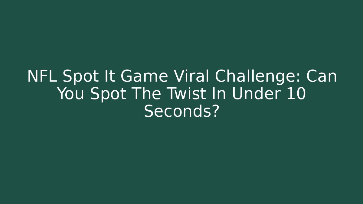 NFL Spot It Game Viral Challenge: Can You Spot The Twist In Under 10 Seconds?