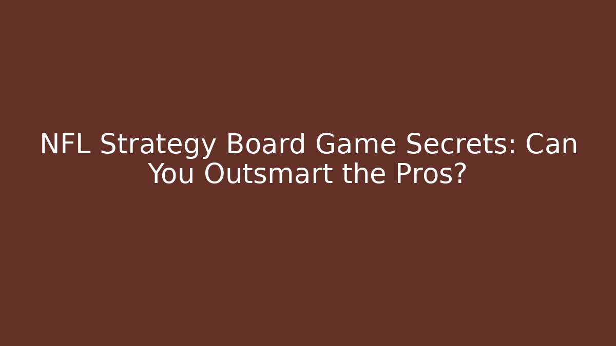 NFL Strategy Board Game Secrets: Can You Outsmart the Pros? - Critter Realm