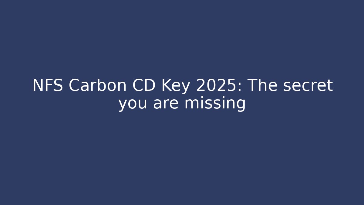 NFS Carbon CD Key 2025: The secret you are missing - Critter Realm