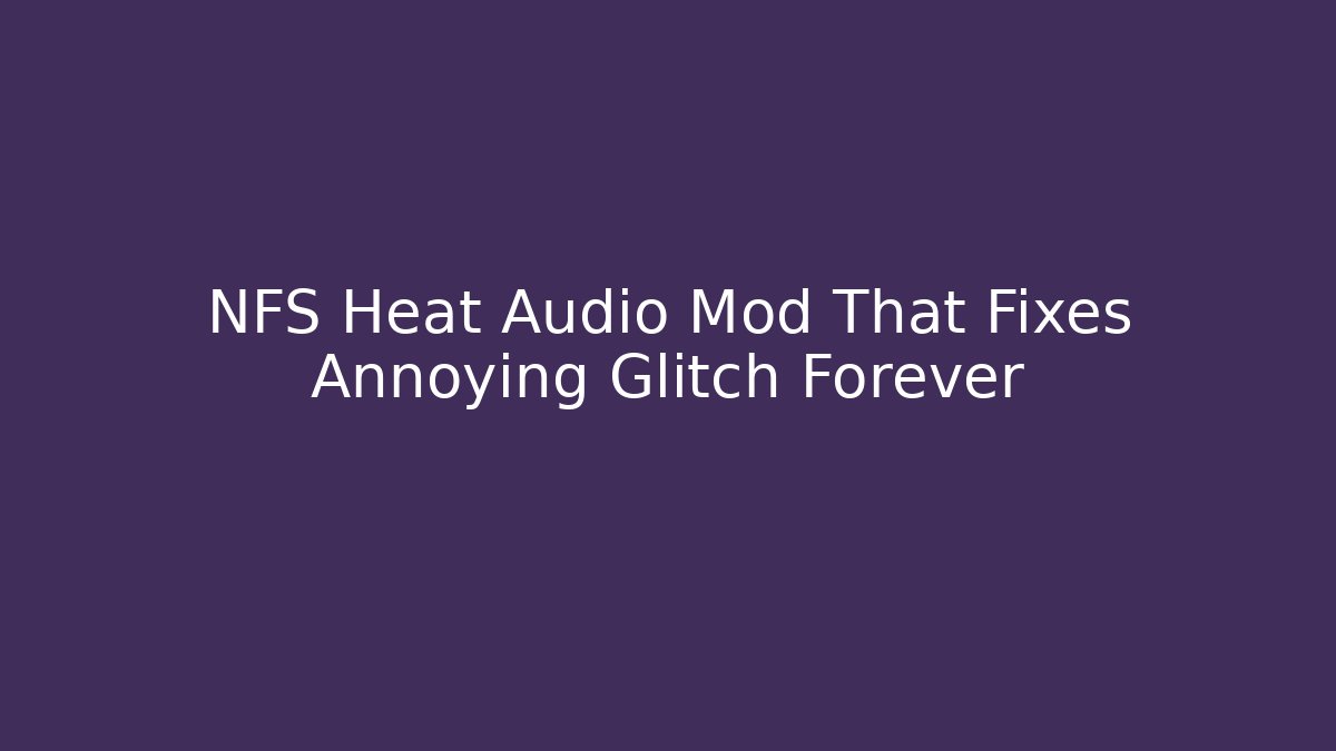 NFS Heat Audio Mod That Fixes Annoying Glitch Forever