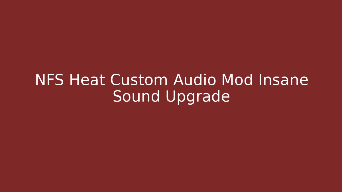 NFS Heat Custom Audio Mod Insane Sound Upgrade