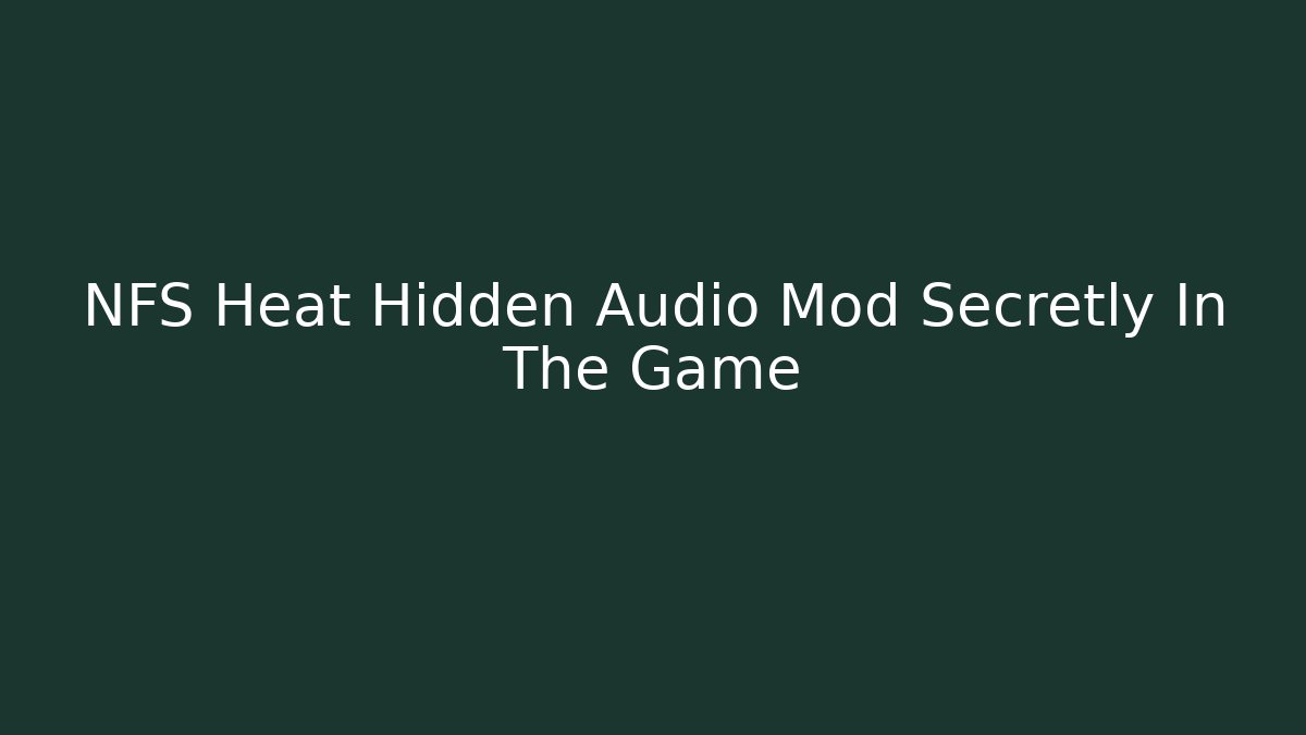 NFS Heat Hidden Audio Mod Secretly In The Game