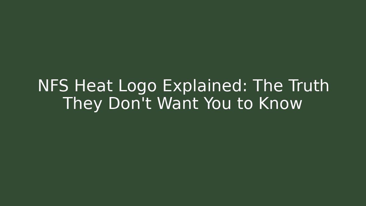 NFS Heat Logo Explained: The Truth They Don’t Want You to Know