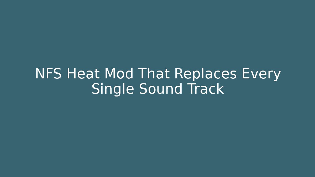 NFS Heat Mod That Replaces Every Single Sound Track