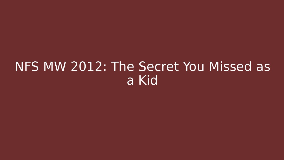 NFS MW 2012: The Secret You Missed as a Kid
