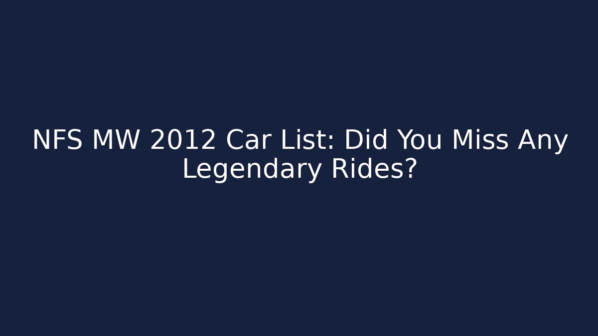 NFS MW 2012 Car List: Did You Miss Any Legendary Rides?