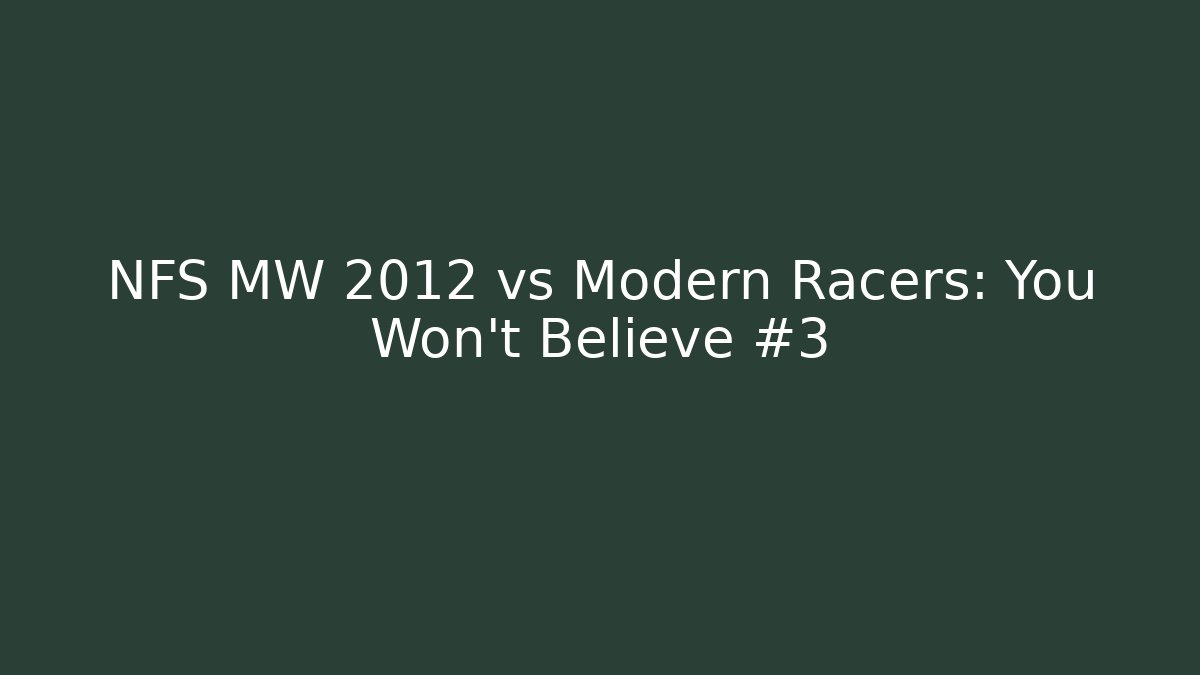 NFS MW 2012 vs Modern Racers: You Won’t Believe #3