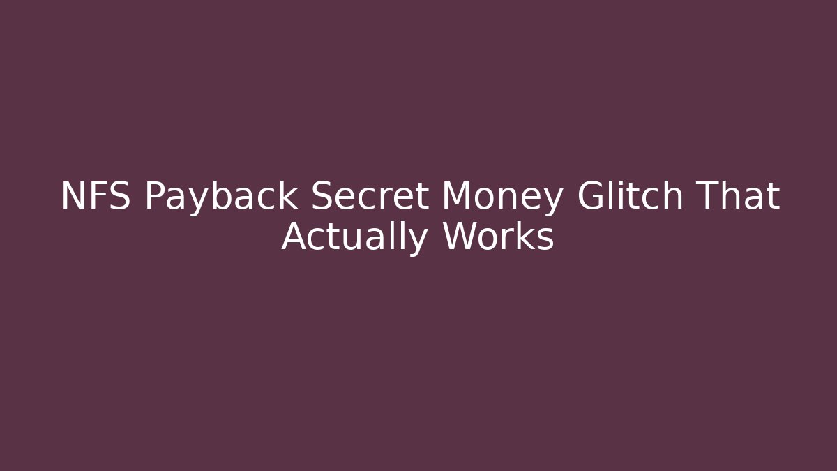 NFS Payback Secret Money Glitch That Actually Works