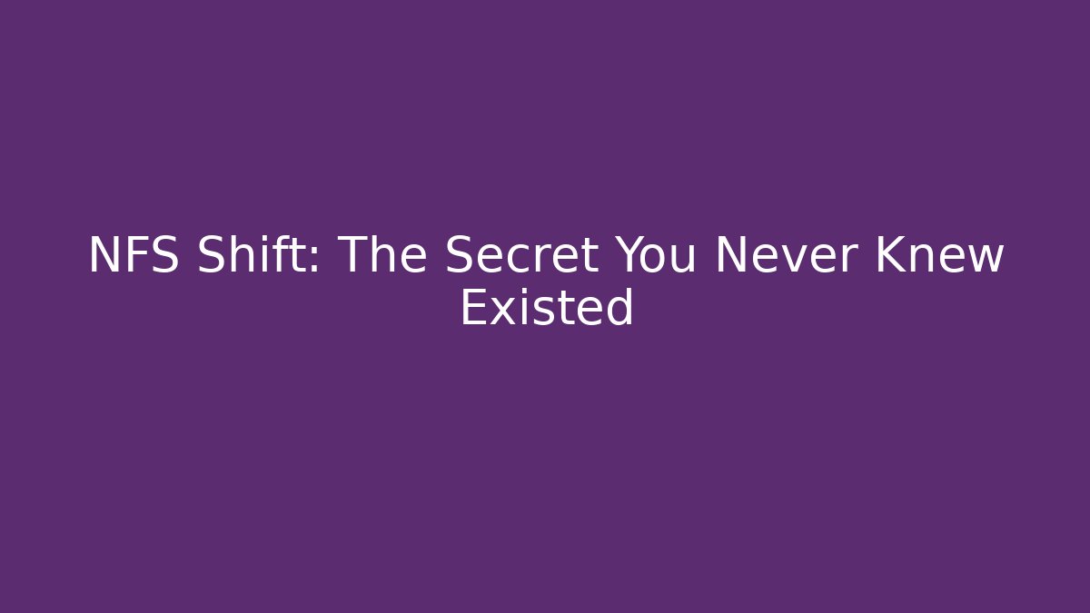 NFS Shift: The Secret You Never Knew Existed