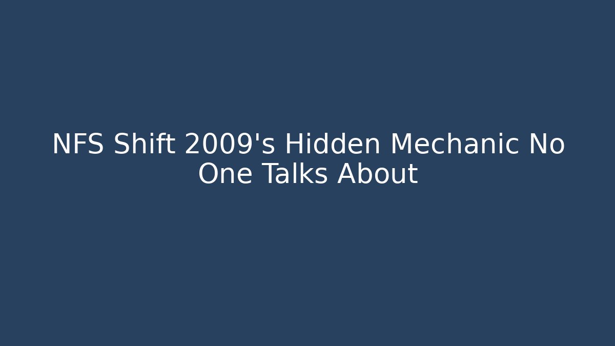 NFS Shift 2009's Hidden Mechanic No One Talks About