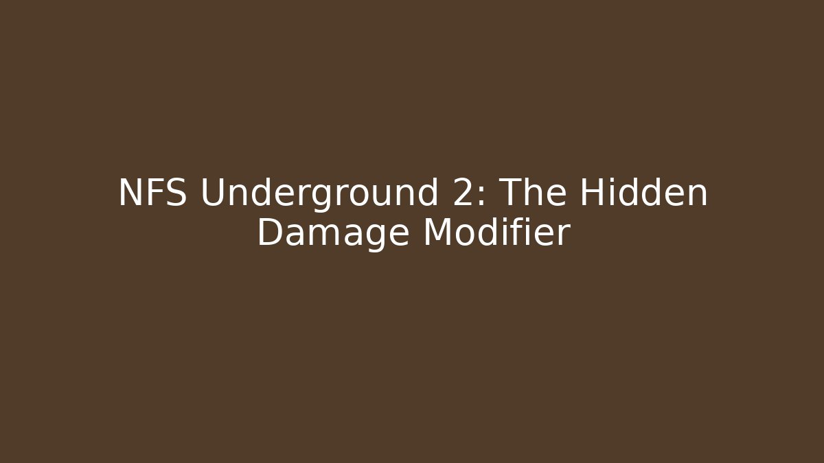 NFS Underground 2: The Hidden Damage Modifier
