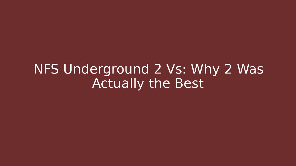 NFS Underground 2 Vs: Why 2 Was Actually the Best
