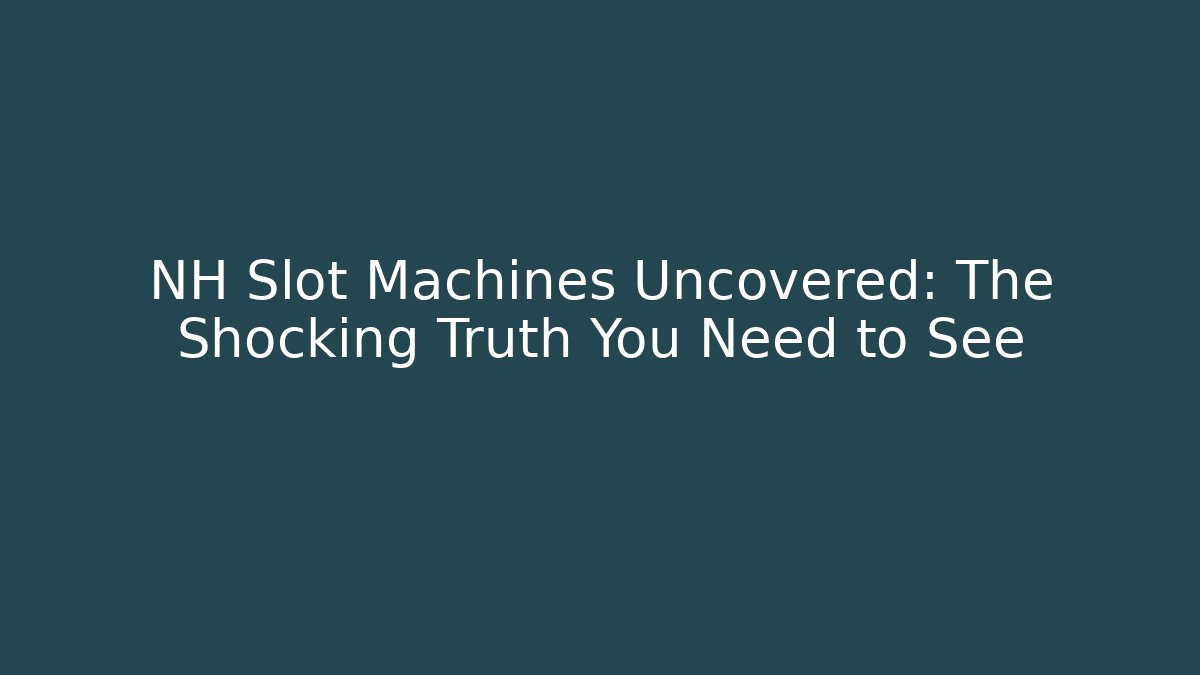 NH Slot Machines Uncovered: The Shocking Truth You Need to See