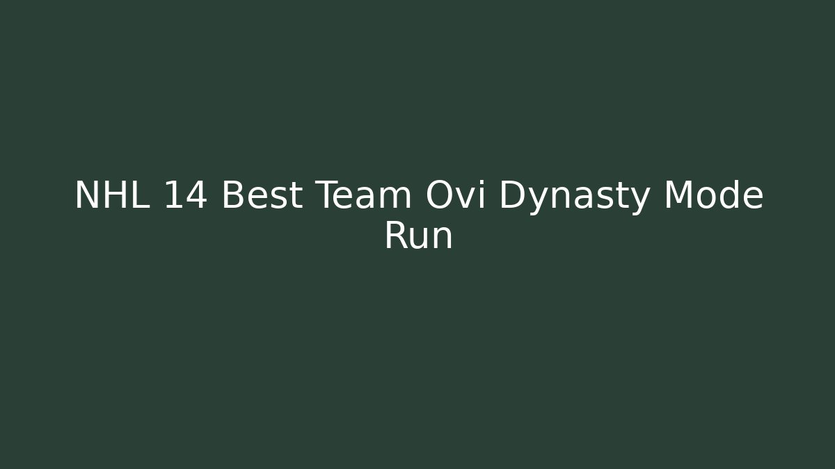 NHL 14 Best Team Ovi Dynasty Mode Run