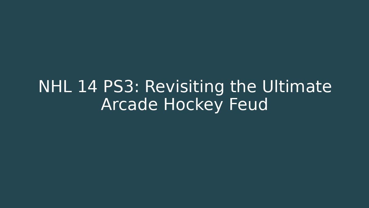 NHL 14 PS3: Revisiting the Ultimate Arcade Hockey Feud