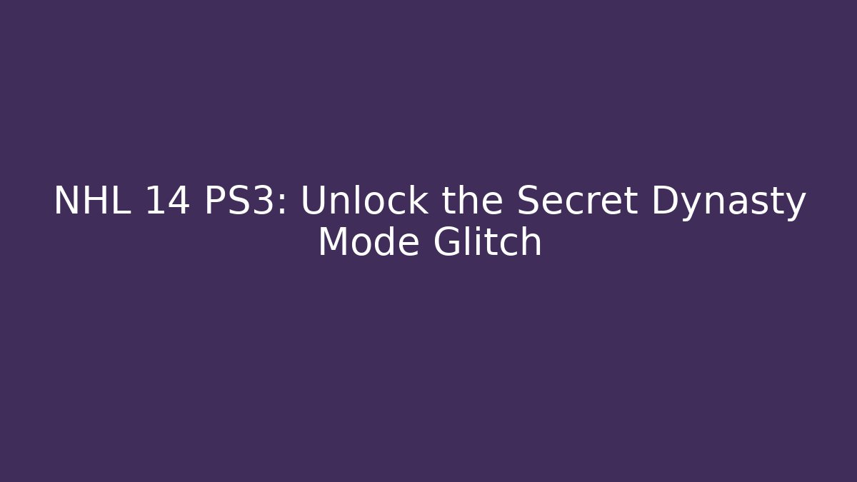 NHL 14 PS3: Unlock the Secret Dynasty Mode Glitch