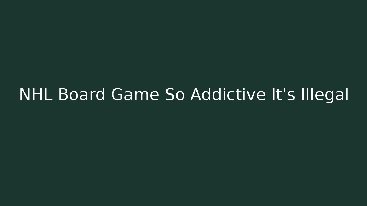 NHL Board Game So Addictive It's Illegal
