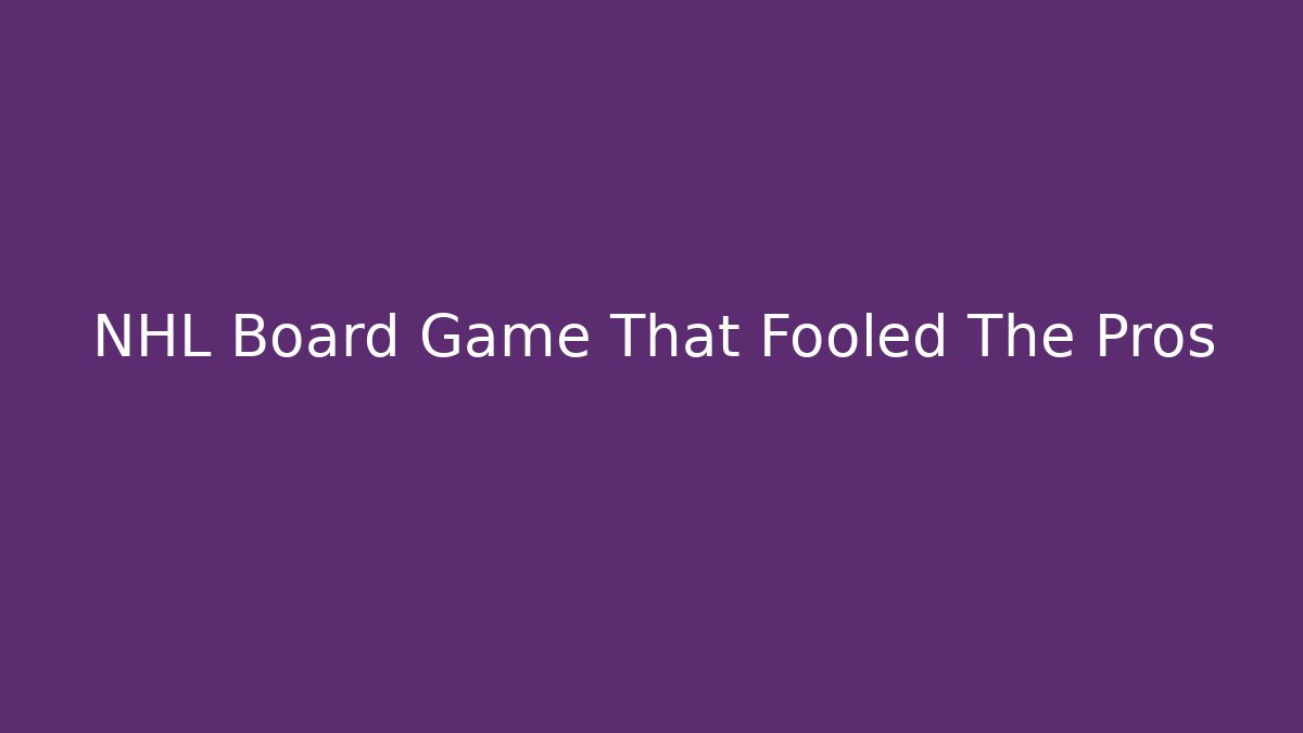 NHL Board Game That Fooled The Pros