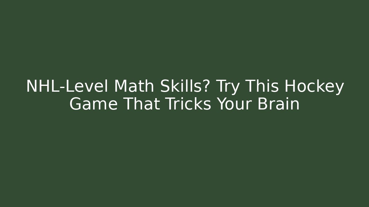 NHL-Level Math Skills? Try This Hockey Game That Tricks Your Brain