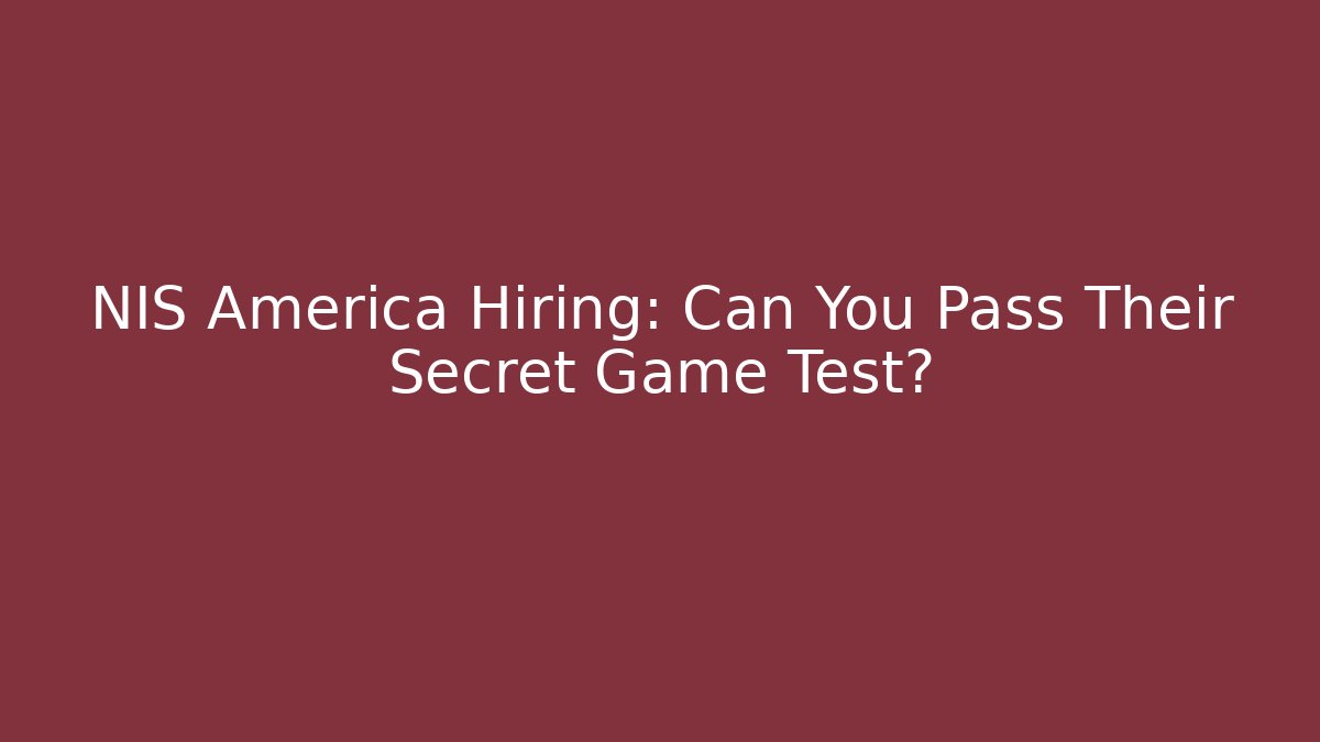 NIS America Hiring: Can You Pass Their Secret Game Test?