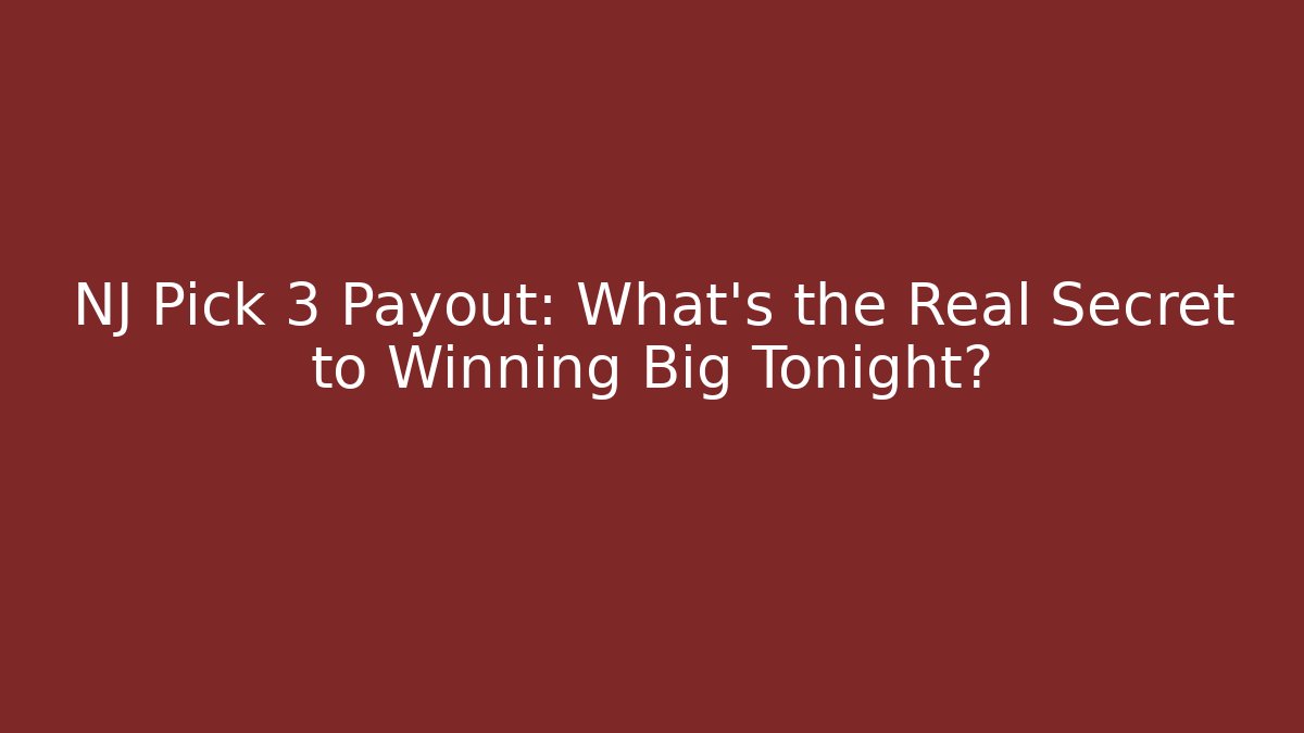 NJ Pick 3 Payout: What's the Real Secret to Winning Big Tonight?