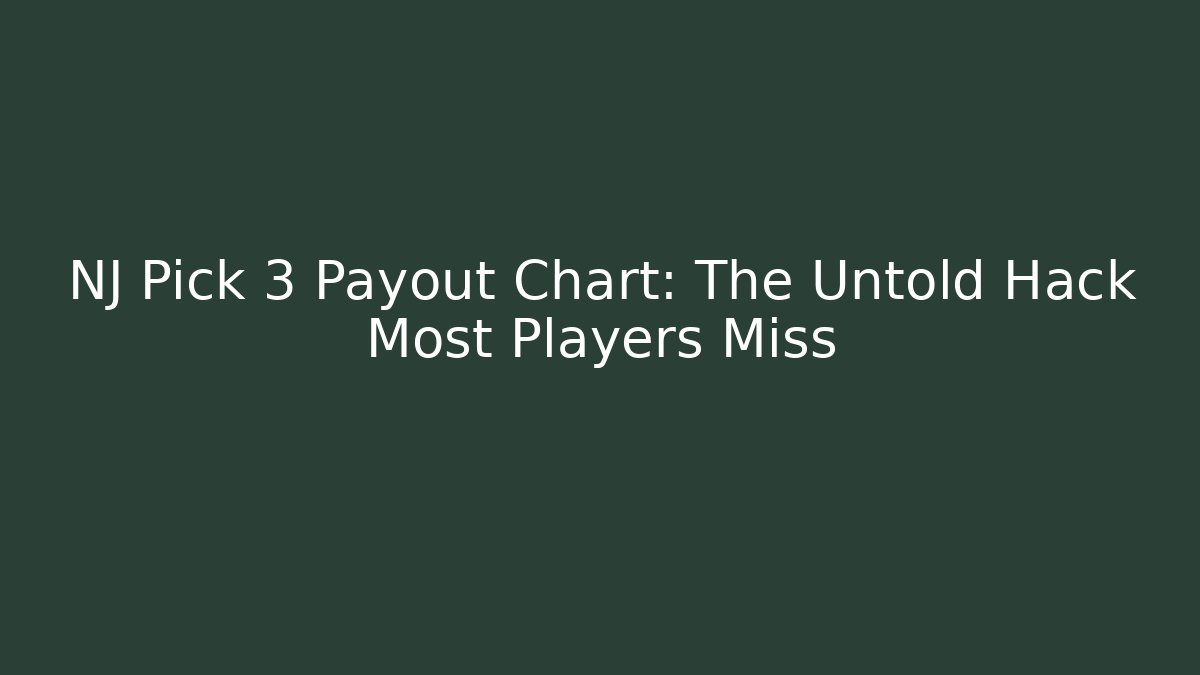 NJ Pick 3 Payout Chart: The Untold Hack Most Players Miss