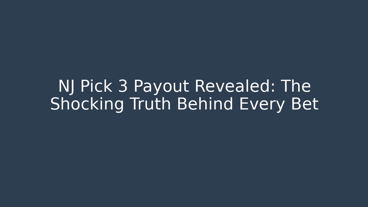 NJ Pick 3 Payout Revealed: The Shocking Truth Behind Every Bet