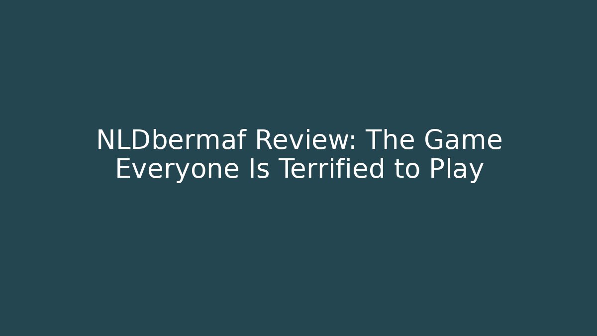NLDbermaf Review: The Game Everyone Is Terrified to Play