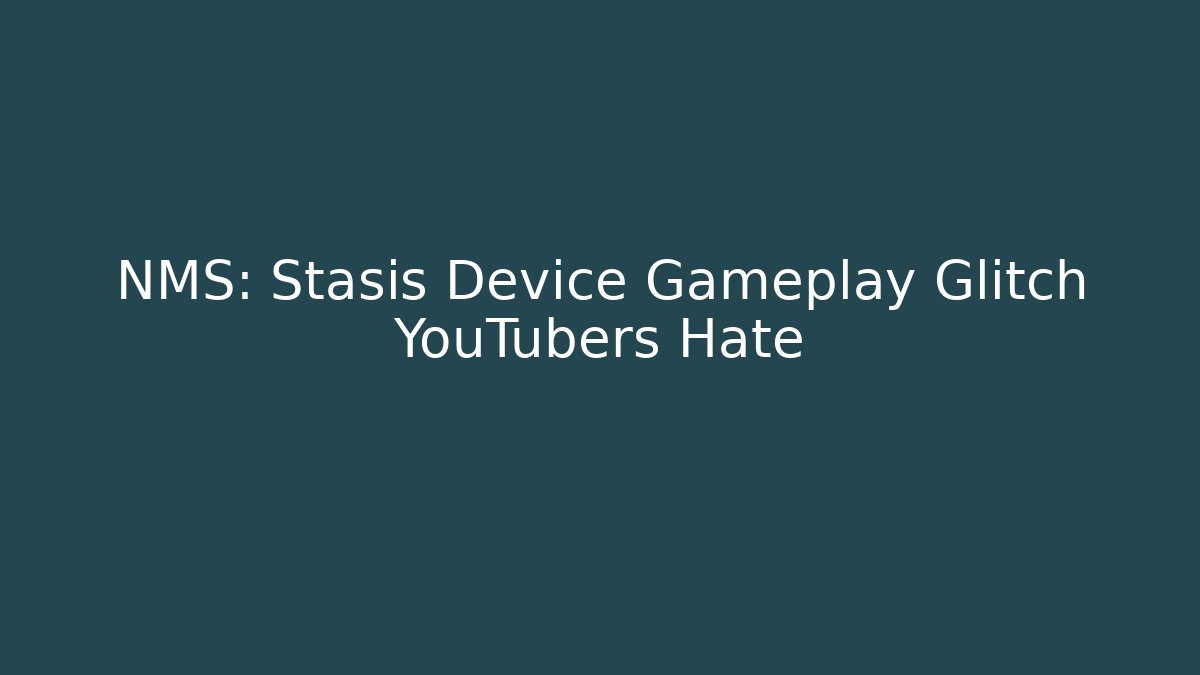 NMS: Stasis Device Gameplay Glitch YouTubers Hate