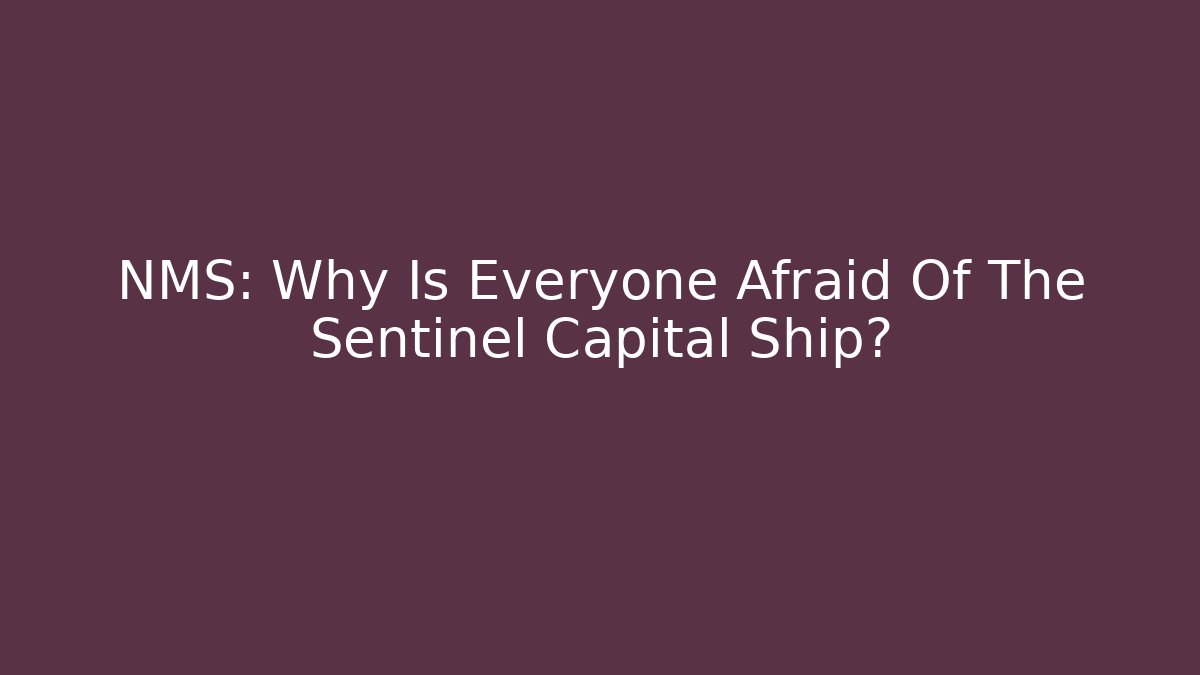 NMS: Why Is Everyone Afraid Of The Sentinel Capital Ship?