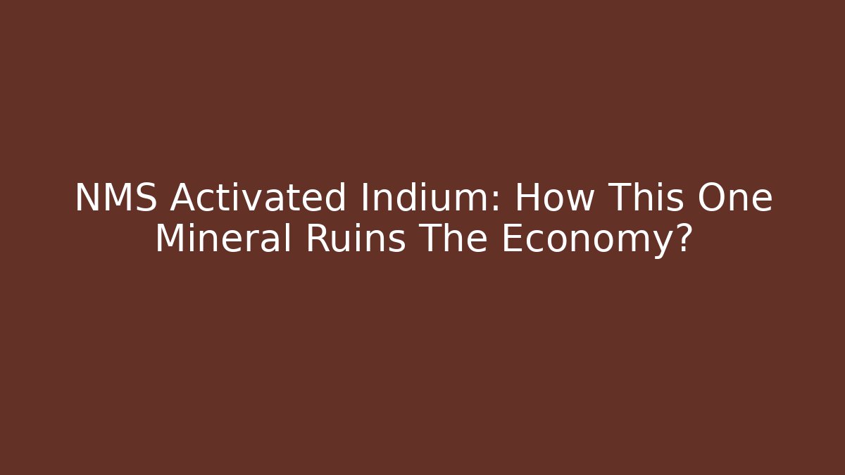 NMS Activated Indium: How This One Mineral Ruins The Economy? - Critter Realm